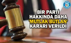 Bir parti hakkında daha 'mutlak butlan' kararı verildi