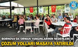 Bornova'da orman yangınlarının nedenleri ve çözüm yolları masaya yatırıldı