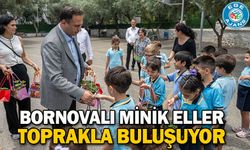 Bornovalı minik eller toprakla buluşuyor