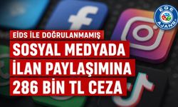 SOSYAL MEDYA İLANLARINA EİDS DENETİMİ: YETKİSİZ PAYLAŞIMA 286 BİN TL CEZA