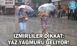İzmirliler dikkat: Yaz yağmuru geliyor!