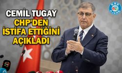 Cemil Tugay CHP'den istifa ettiğini açıkladı