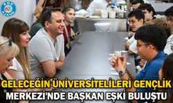 Geleceğin üniversitelileri Gençlik Merkezi'nde Başkan Eşki buluştu