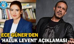 Ece Güner'den 'Haluk Levent' açıklaması