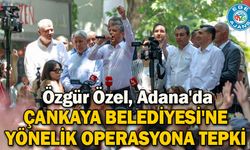 Özgür Özel, Adana'da: Çankaya Belediyesi'ne yönelik operasyona tepki