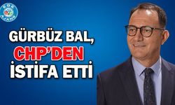 Gürbüz Bal, CHP'den İstifa Etti