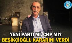 YENİ Parti mi, CHP mi? Beşikçioğlu kararını verdi