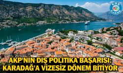 AKP'nin dış politika başarısı: Karadağ'a vizesiz dönem bitiyor