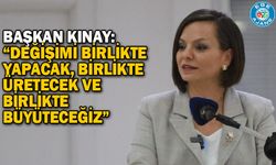 Başkan Kınay: “Değişimi birlikte yapacak, birlikte üretecek ve birlikte büyüteceğiz”