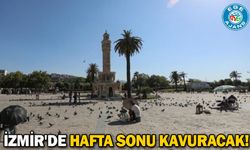 İzmir'de hafta sonu kavuracak!