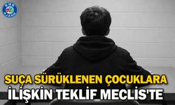 Suça sürüklenen çocuklara ilişkin teklif Meclis'te