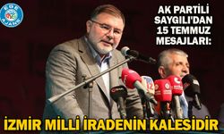 AK Partili Saygılı'dan 15 Temmuz mesajları: İzmir milli iradenin kalesidir
