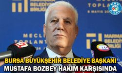 Bursa Büyükşehir Belediye Başkanı Mustafa Bozbey hakim karşısında