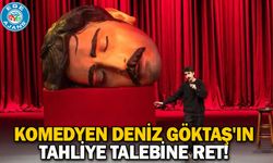 Komedyen Deniz Göktaş'ın tahliye talebine ret!