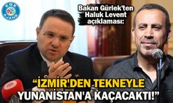 Bakan Gürlek'ten Haluk Levent açıklaması: İzmir'den tekneyle Yunanistan'a kaçacaktı!
