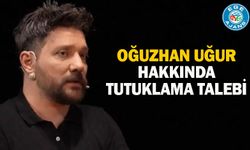 Oğuzhan Uğur hakkında tutuklama talebi