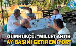 Gümrükçü: "Millet artık ay başını getiremiyor"