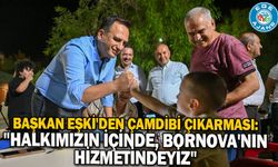 Başkan Eşki'den Çamdibi çıkarması: "Halkımızın içinde, Bornova'nın hizmetindeyiz"