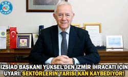 İZSİAD Başkanı Yüksel’den İzmir ihracatı için uyarı: Sektörlerin yarısı kan kaybediyor!