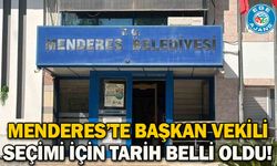 Menderes’te başkan vekili seçimi için tarih belli oldu!