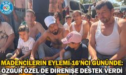 Madencilerin eylemi 16'ncı gününde: Özgür Özel de direnişe destek verdi