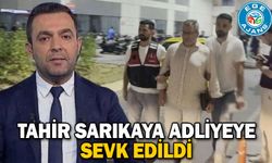 Tahir Sarıkaya adliyeye sevk edildi