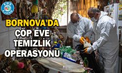 Bornova'da çöp eve temizlik operasyonu