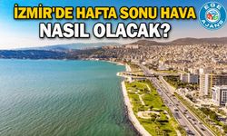 İzmir'de hafta sonu hava nasıl olacak?