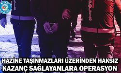 Hazine taşınmazları üzerinden haksız kazanç sağlayanlara operasyon