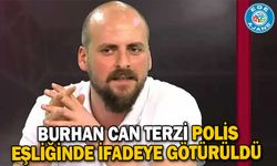 Burhan Can Terzi polis eşliğinde ifadeye götürüldü