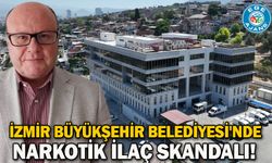 İZMİR BÜYÜKŞEHİR BELEDİYESİ'NDE NARKOTİK İLAÇ SKANDALI!