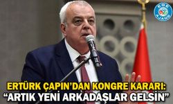 Ertürk Çapın’dan Kongre Kararı: “Artık Yeni Arkadaşlar Gelsin”