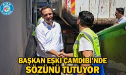 Başkan Eşki Çamdibi’nde sözünü tutuyor