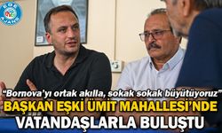 Başkan Eşki Ümit Mahallesi’nde vatandaşlarla buluştu: “Bornova’yı ortak akılla, sokak sokak büyütüyoruz”