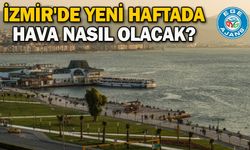İzmir'de yeni haftada hava nasıl olacak?