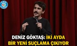 Deniz Göktaş: İki ayda bir yeni suçlama çıkıyor