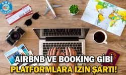 Airbnb ve Booking gibi platformlara izin şartı!