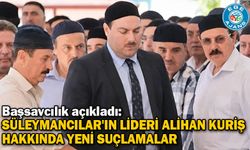 Başsavcılık açıkladı: Süleymancılar'ın lideri Alihan Kuriş hakkında yeni suçlamalar