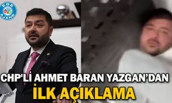 CHP'li Ahmet Baran Yazgan’dan ilk açıklama