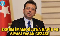 Ekrem İmamoğlu'na hapis ve siyasi yasak cezası!