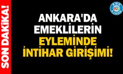 Ankara'da emeklilerin eyleminde intihar girişimi!