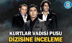 Kurtlar Vadisi Pusu dizisine inceleme