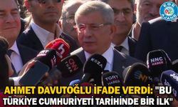 Ahmet Davutoğlu ifade verdi: "Bu Türkiye Cumhuriyeti tarihinde bir ilk"