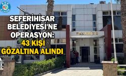 Seferihisar Belediyesi'ne operasyon: 43 kişi gözaltına alındı