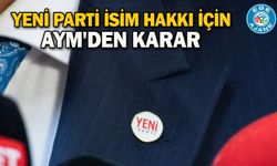 Yeni Parti isim hakkı için AYM'den karar