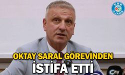 Oktay Saral görevinden istifa etti