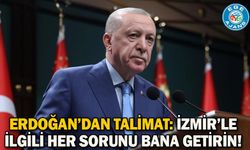 Erdoğan’dan talimat: İzmir’le ilgili her sorunu bana getirin!