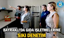 Bayraklı'da gıda işletmelerine sıkı denetim