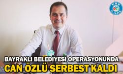 Bayraklı Belediyesi operasyonunda Can Özlü serbest kaldı
