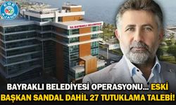 Bayraklı Belediyesi operasyonu... Eski başkan Sandal dahil 27 tutuklama talebi!
